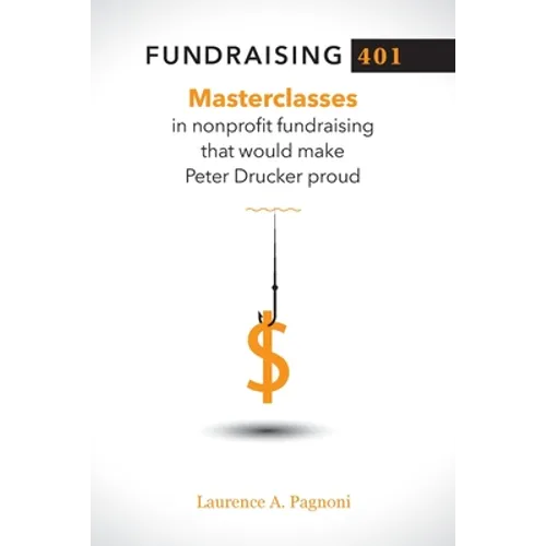 Fundraising 401: Masterclasses in Nonprofit Fundraising That Would Make Peter Drucker Proud