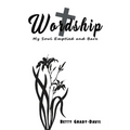 Wordship: My Soul Emptied and Bare