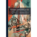 Report, Volumes 23-26