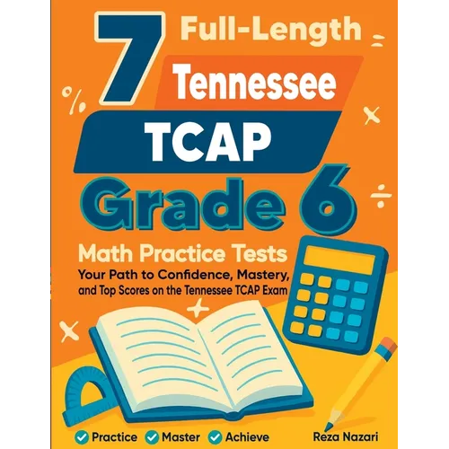 7 Full-Length Tennessee TCAP Grade 6 Math Practice Tests: Your Path to Confidence, Mastery, and Top Scores on the Tennessee TCAP Exam