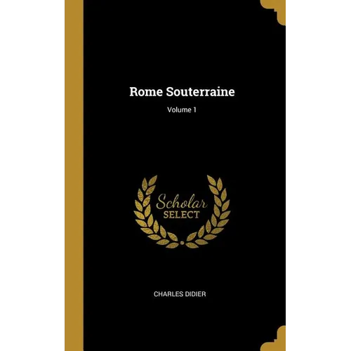 Rome Souterraine; Volume 1