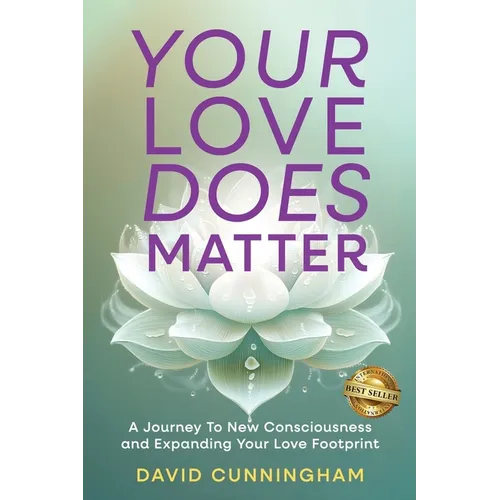 Your Love Does Matter: A Journey to New Consciousness and Expanding Your love Footprint