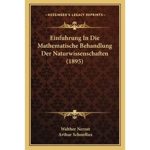 Einfuhrung In Die Mathematische Behandlung Der Naturwissenschaften (1895)