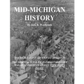 Mid-Michigan History: The Mt. Pleasant Area As Seen in The Morning Sun & Mt. Pleasant Monthly Magazine Photo Features: With Bonus Pages