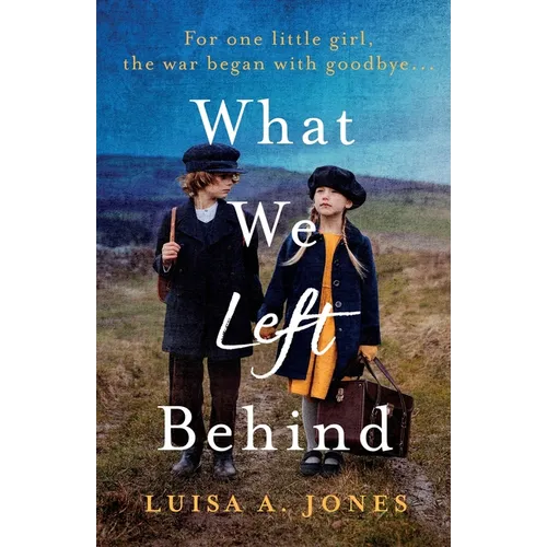 What We Left Behind: Unforgettable World War Two historical fiction