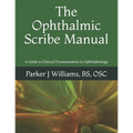 The Ophthalmic Scribe Manual: A Guide to Clinical Documentation in Ophthalmology