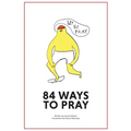 84 Ways to Pray