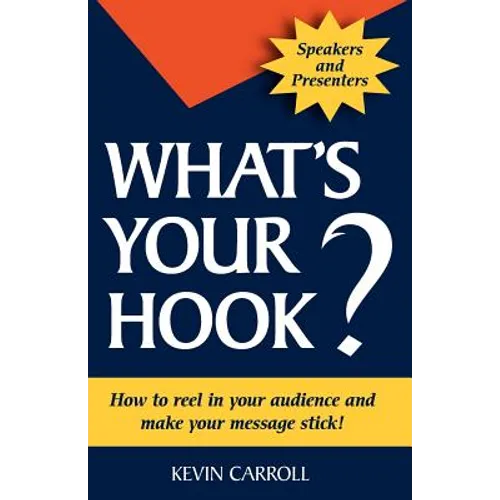 What's Your Hook?: 26 creative ways to make your message stick