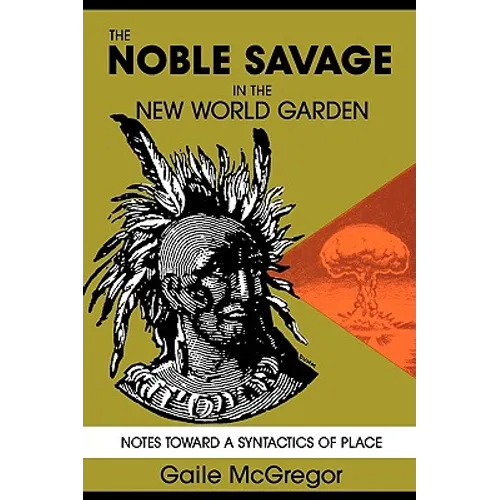 The Noble Savage in the New World Garden: Notes toward a Syntactics of Place
