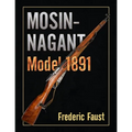Mosin-Nagant M1891: Facts and Circumstance in the History and Development of the Mosin-Nagant Rifle