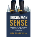 Uncommon Sense: The Fight to Fix Your Workplace Culture in the Wild West of Business