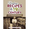 Vintage Recipes of the 19th Century: A Retro Cookbook That Will Introduce You to the Tasty and Exciting Flavors of the Victorian Era