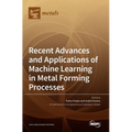 Recent Advances and Applications of Machine Learning in Metal Forming Processes