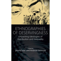 Ethnographies of Deservingness: Unpacking Ideologies of Distribution and Inequality