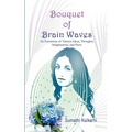 Bouquet of Brain Waves: An Extension of Various Ideas, Thoughts, Imaginations, and Facts