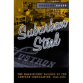 Suburban Steel: The Magnificent Failure of the Lustron Corporation, 1945-1951