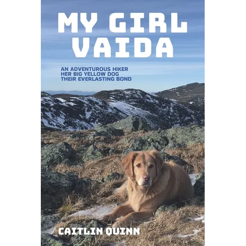 My Girl Vaida: An Adventurous Hiker, Her Big Yellow Dog, and Their Everlasting Bond