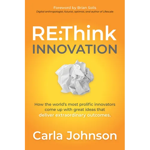 RE: Think Innovation: How the World's Most Prolific Innovators Come Up with Great Ideas That Deliver Extraordinary Outcomes
