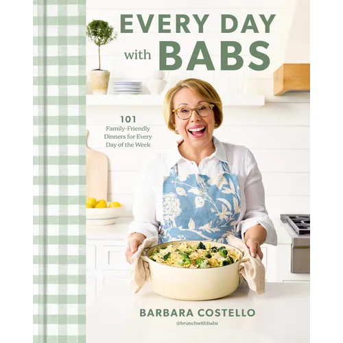 Every Day with Babs: 101 Family-Friendly Dinners for Every Day of the Week: A Cookbook
