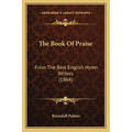 The Book Of Praise: From The Best English Hymn Writers (1864)