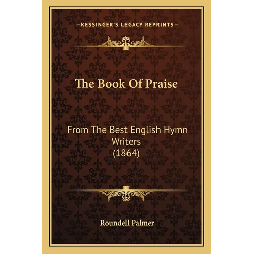 The Book Of Praise: From The Best English Hymn Writers (1864)