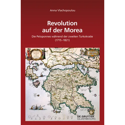 Revolution Auf Der Morea: Die Peloponnes Während Der Zweiten Turkokratie (1715-1821)