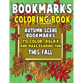 Bookmarks Coloring Book: Autumn Scene Bookmarks to Color, Relax and Make Reading: 120 Fall Scene Bookmarks for Halloween & Thanksgiving - Color