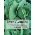 Late Cabbage: From Seed Until Harvest; Also Seed Raising