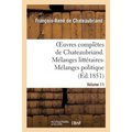 Oeuvres Complètes de Chateaubriand. Volume 11. Mélanges Littéraires-Mélanges Politiques