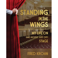 Standing in the Wings: My Life on (and Mostly Just Off) Stage