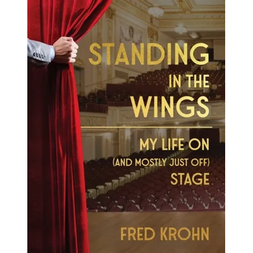 Standing in the Wings: My Life on (and Mostly Just Off) Stage