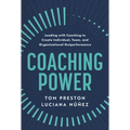 Coaching Power: Leading with Coaching to Create Individual, Team, and Organizational Outperformance