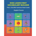 Kids Learn First Vocabulary Builder FULL COLORS Cartoons Flash Cards English French: Easy Babies Basic frequency sight words dictionary COLORFUL pictu