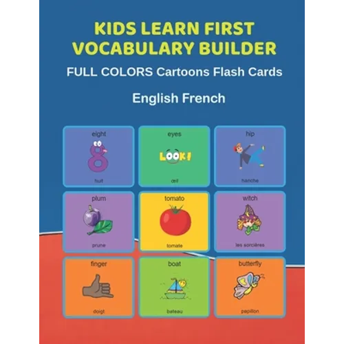 Kids Learn First Vocabulary Builder FULL COLORS Cartoons Flash Cards English French: Easy Babies Basic frequency sight words dictionary COLORFUL pictu