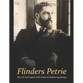 Flinders Petrie: The Life and Legacy of the Father of Modern Egyptology