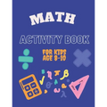Math Activity Book for Kids Age 8-10: Ideal for home learning ( With solutions )