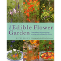 The Edible Flower Garden: From Garden to Kitchen: Choosing, Growing and Cooking Edible Flowers