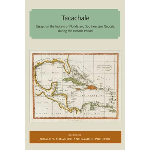 Tacachale: Essays on the Indians of Florida and Southeastern Georgia During the Historic Period