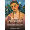 In Her Own Words: A Primary Source Book of Autobiographical Texts by Women Artists in the 19th and 20th Centuries