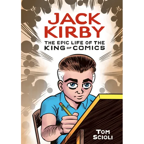 Jack Kirby: The Epic Life of the King of Comics [A Graphic Biography]