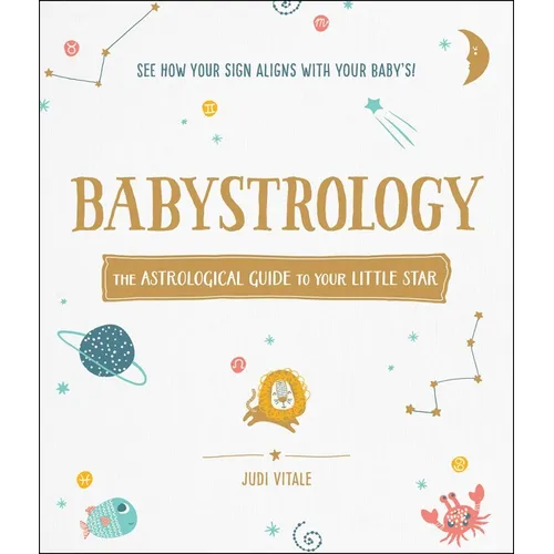 Babystrology: The Astrological Guide to Your Little Star