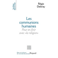 Les Communions humaines: Pour en finir avec « la religion »