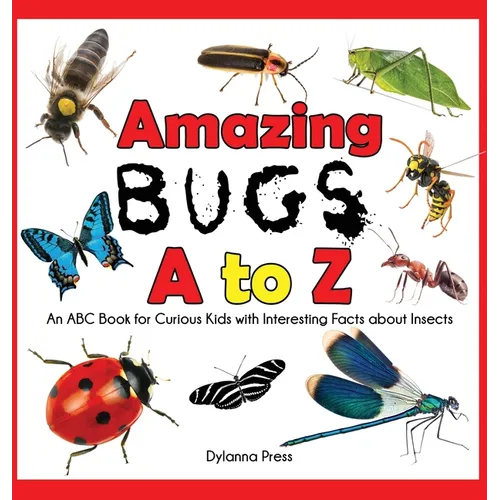 Amazing Bugs A to Z: An ABC Book for Curious Kids with Interesting Facts about Insects