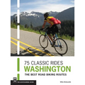 75 Classic Rides Washington: The Best Road Biking Routes