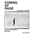 Coming of Rage: From to Nam to Maga: Protest Photography 1964-2025