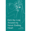 Etch the Line Around my Never Ending Heart