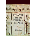 Atlantis and the Persian Empire: A two part solution to the mystery of Plato's Atlantis