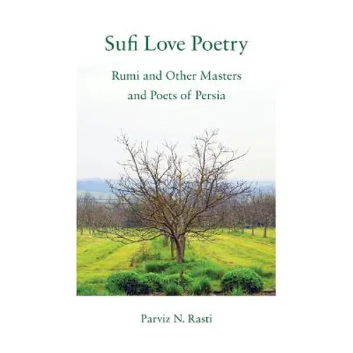 Sufi Love Poetry: Rumi and Other Masters and Poets of Persia