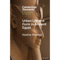 Urban Life and Form in Ancient Egypt