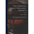 The Griswold Family, England-America: Edward of Windsor, Connecticut, Matthew of Lyme, Connecticut, Michael of Wethersfield, Connecticut; Volume 3